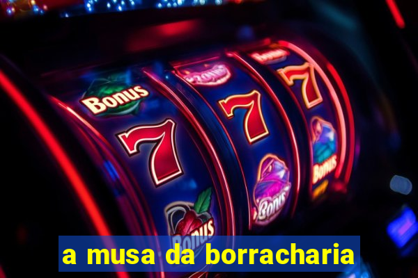 a musa da borracharia